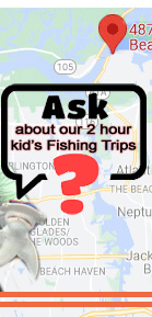 Ask About Our 2 Hour Kid's Fishing Trips